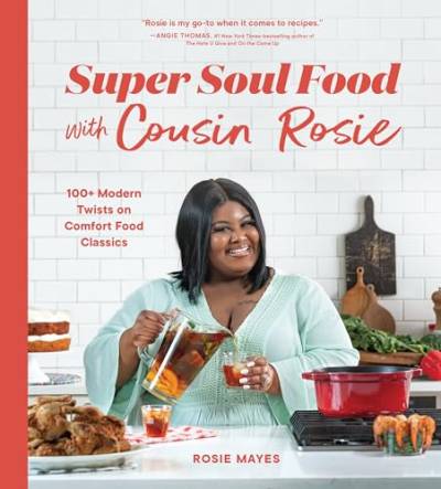 Super Soul Food with Cousin Rosie: 100+ Modern Twists on Comfort Food Classics (I Heart Soul Food) von Sasquatch Books